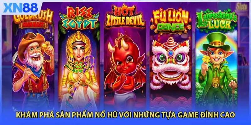Khám phá sản phẩm nổ hũ với những tựa game đỉnh cao